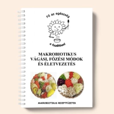 Makrobiotikus vágási, főzési módok és életvezetés