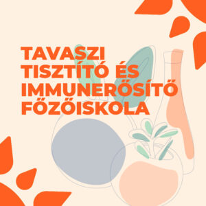 Tavaszi tisztító és immunerősítő főzőiskola