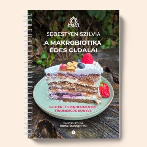 A makrobiotika édes oldalai - glutén- és mindenmentes finomságok könyve (ÚJ)