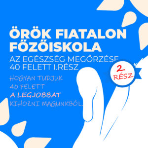 ÖRÖK FIATALON - Az egészség megőrzése 40 felett főzőiskola - II.rész Téma: 40 felett egészségesen, tele vitalitással