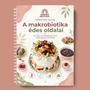A makrobiotika édes oldalai - glutén- és mindenmentes finomságok könyve (ÚJ)